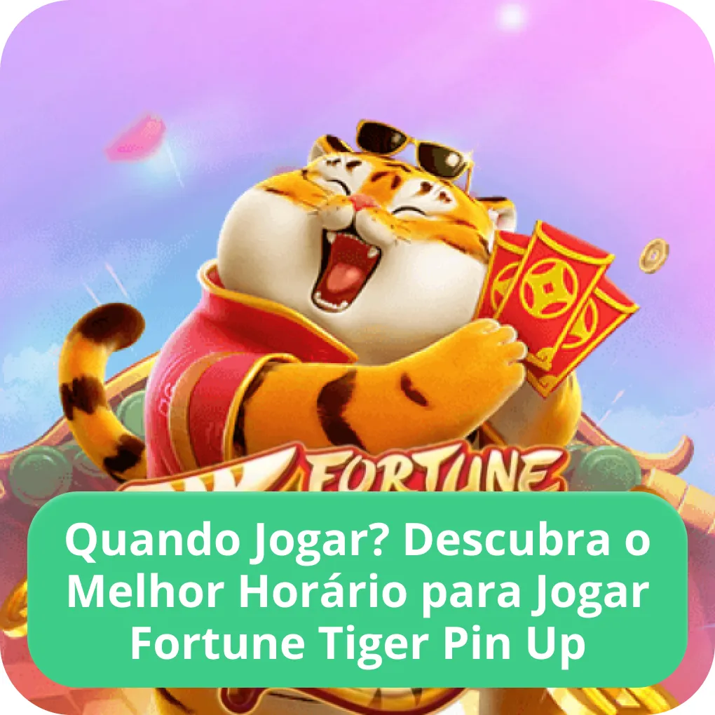 Fortune Tiger PinUp horários